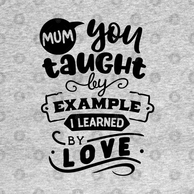 Mum you taught by example by Dylante